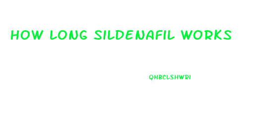 How Long Sildenafil Works