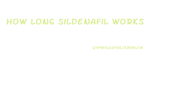 How Long Sildenafil Works