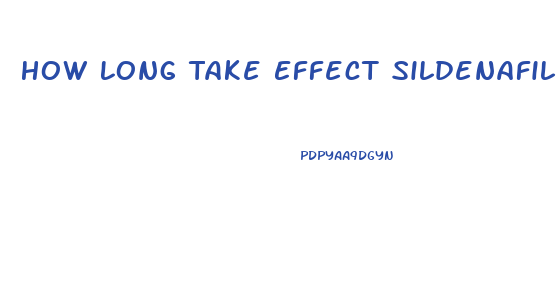 How Long Take Effect Sildenafil