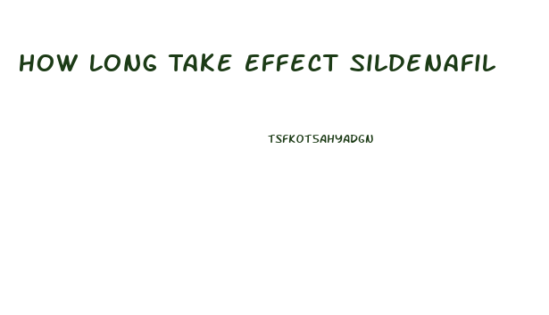 How Long Take Effect Sildenafil