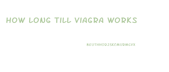 How Long Till Viagra Works