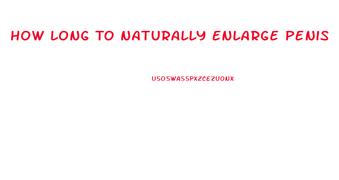 How Long To Naturally Enlarge Penis