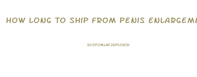 How Long To Ship From Penis Enlargements Net