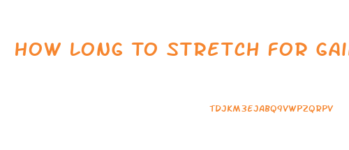 How Long To Stretch For Gains Penis Enlargement