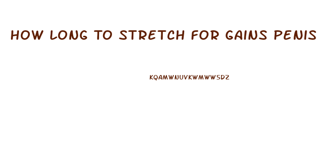 How Long To Stretch For Gains Penis Enlargement