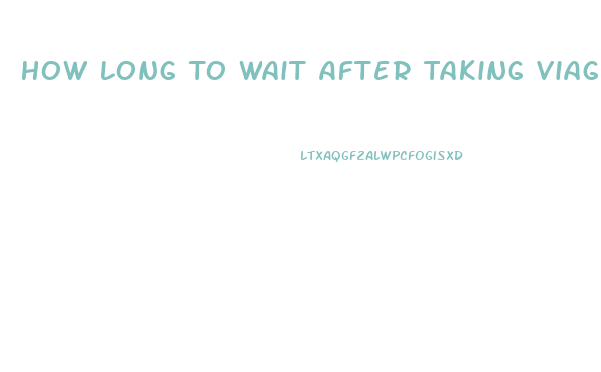 How Long To Wait After Taking Viagra