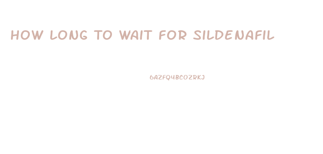 How Long To Wait For Sildenafil