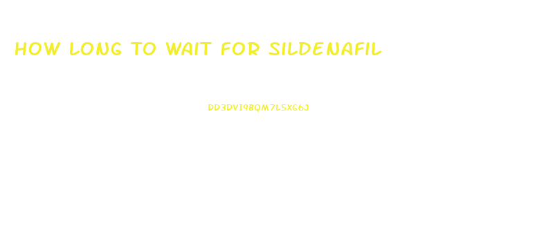 How Long To Wait For Sildenafil