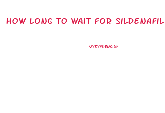 How Long To Wait For Sildenafil