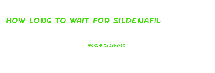 How Long To Wait For Sildenafil