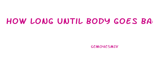 How Long Until Body Goes Back To Normal After Stopping Birth Control Libido