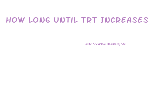 How Long Until Trt Increases Libido