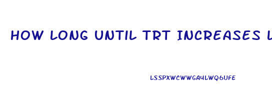 How Long Until Trt Increases Libido