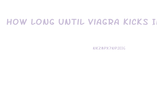 How Long Until Viagra Kicks In