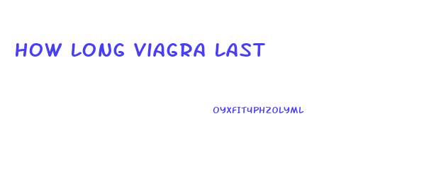 How Long Viagra Last