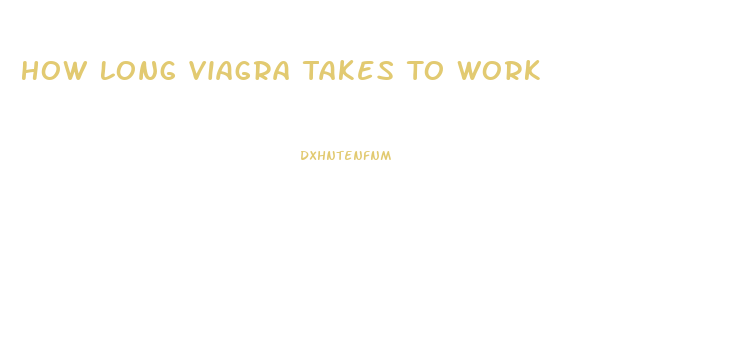 How Long Viagra Takes To Work