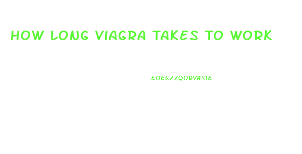 How Long Viagra Takes To Work