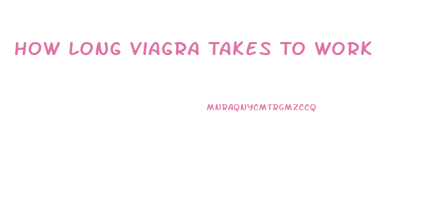 How Long Viagra Takes To Work