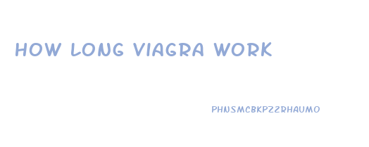 How Long Viagra Work
