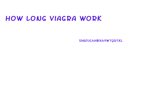 How Long Viagra Work