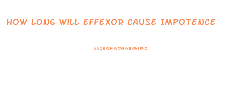 How Long Will Effexor Cause Impotence