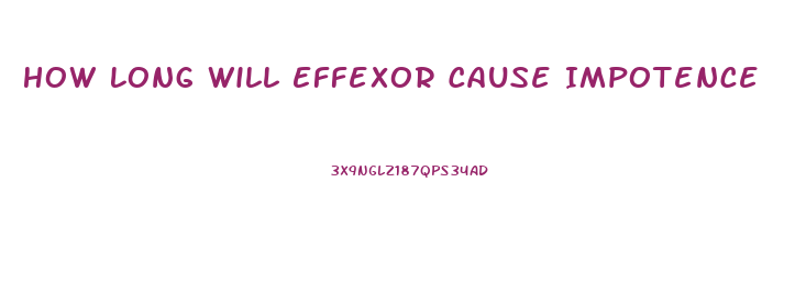 How Long Will Effexor Cause Impotence