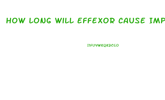 How Long Will Effexor Cause Impotence