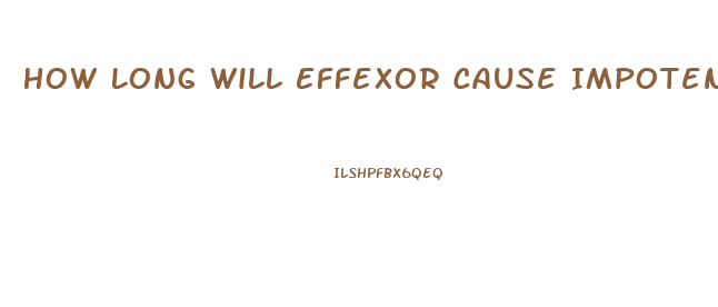 How Long Will Effexor Cause Impotence