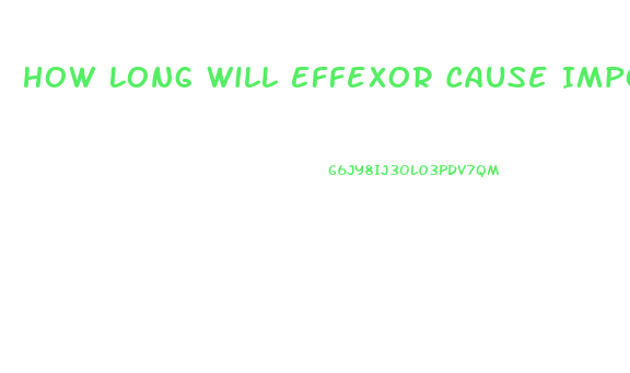 How Long Will Effexor Cause Impotence