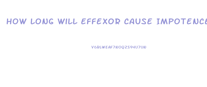 How Long Will Effexor Cause Impotence