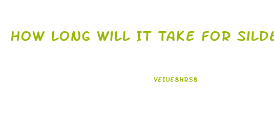 How Long Will It Take For Sildenafil To Work As It Should