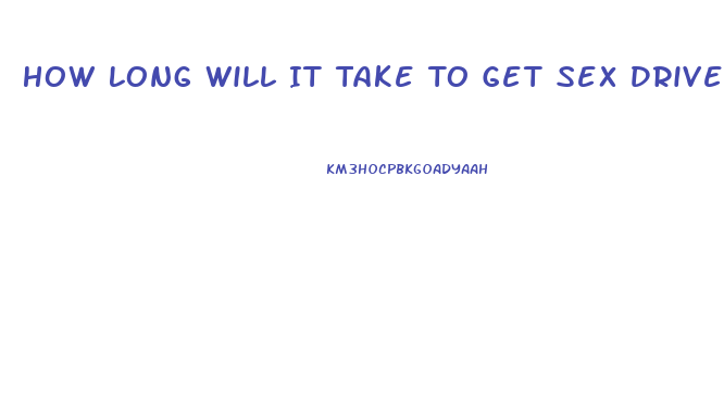 How Long Will It Take To Get Sex Drive Back After Hemochromatosis