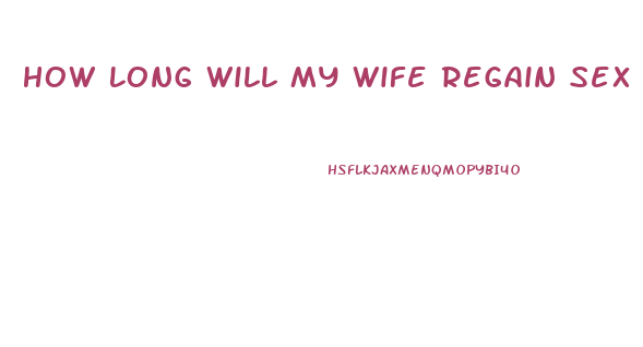 How Long Will My Wife Regain Sex Drive After The Baby