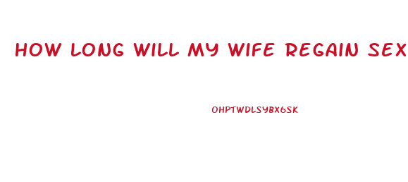 How Long Will My Wife Regain Sex Drive After The Baby