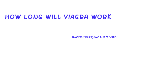 How Long Will Viagra Work