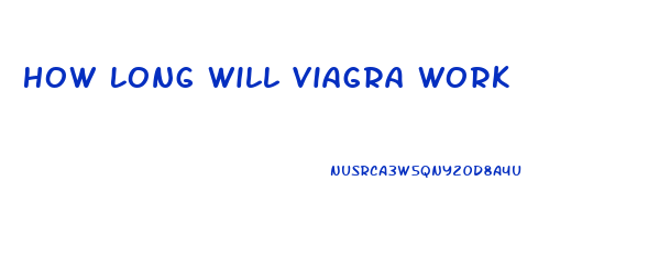 How Long Will Viagra Work