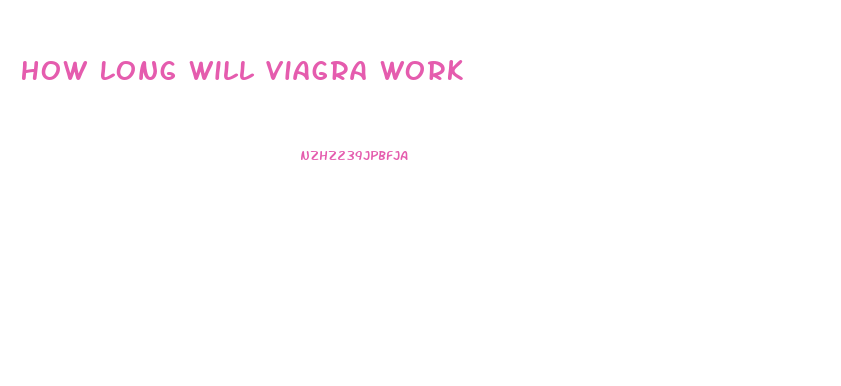 How Long Will Viagra Work