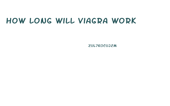 How Long Will Viagra Work