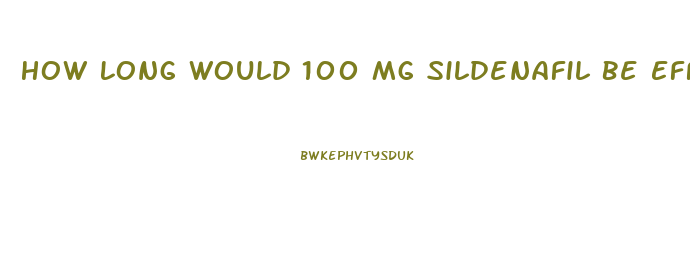 How Long Would 100 Mg Sildenafil Be Effective