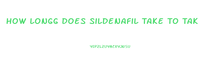 How Longg Does Sildenafil Take To Take Effect