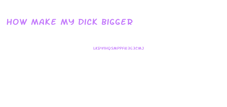 How Make My Dick Bigger