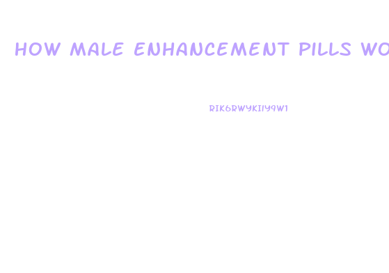 How Male Enhancement Pills Work