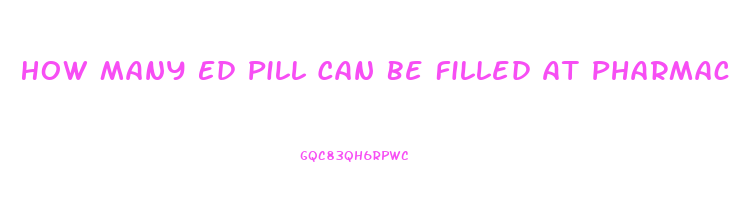 How Many Ed Pill Can Be Filled At Pharmacy