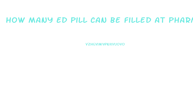 How Many Ed Pill Can Be Filled At Pharmacy