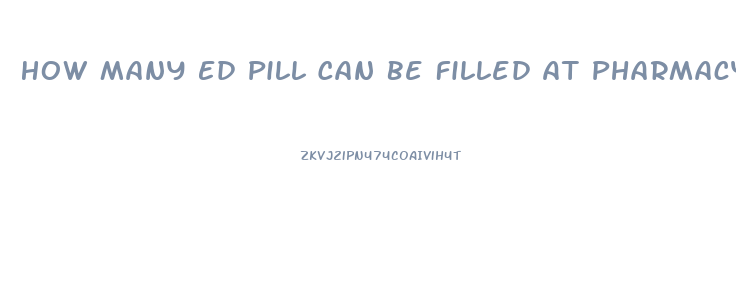 How Many Ed Pill Can Be Filled At Pharmacy