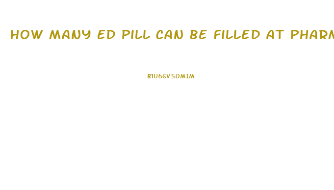 How Many Ed Pill Can Be Filled At Pharmacy