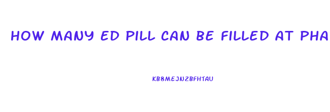 How Many Ed Pill Can Be Filled At Pharmacy