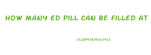 How Many Ed Pill Can Be Filled At Pharmacy