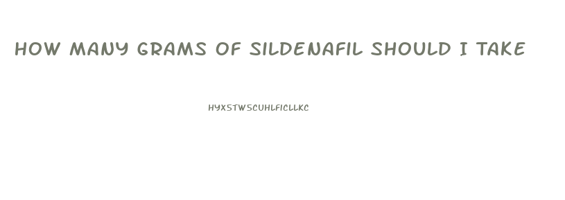 How Many Grams Of Sildenafil Should I Take