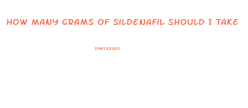 How Many Grams Of Sildenafil Should I Take